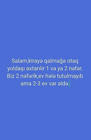 ucuz kiraye evler 2026: Kirayə qalmaq üçün otaq yoldaşı axtarılır: 1 və ya 2 nəfər. Hazırda 2 — 1