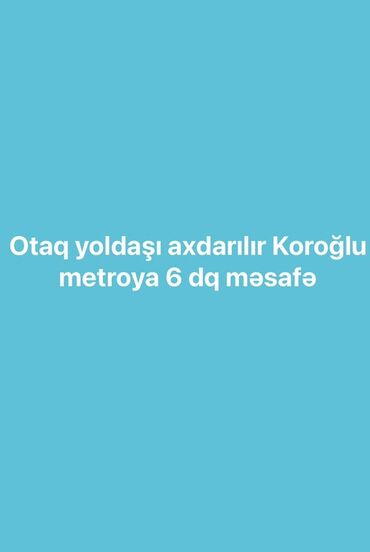 Qaşıqlar: Otaq yoldaşı axtarılır. Mənzil Koroğlu metrosuna təxminən 6 dəqiqəlik