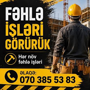 Fəhlə işləri görürük -işə baxıb razılaşıb işləyirik işinizi bizə