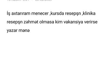 Təhsil, elm: İş axtarıram özüm kursda menecer işlemişem . Yolun uzaq olmasinin eybi