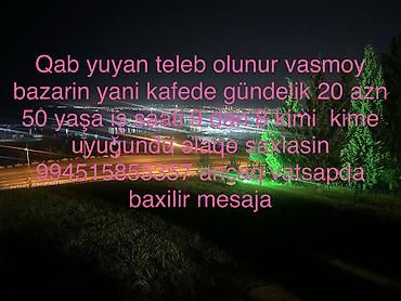 Qabyuyanlar: Qab yuyan teleb olunur vasmoy bazarin yani kafede gündelik 20 azn — 1