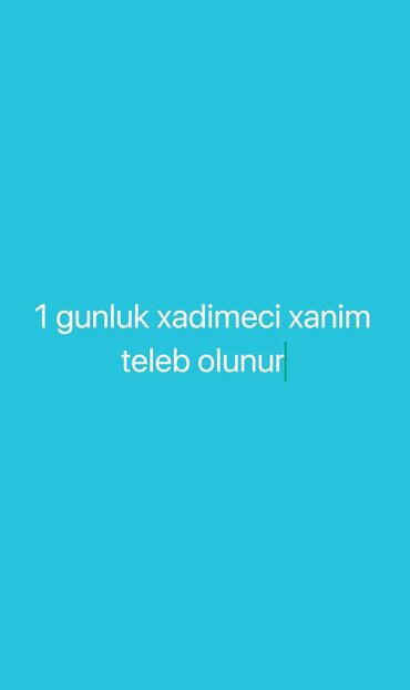 Xadimələr, təmizlikçilər: Xadimə tələb olunur, 30-45 yaş, Təcrübəsiz, 1/1, Gündəlik ödəniş