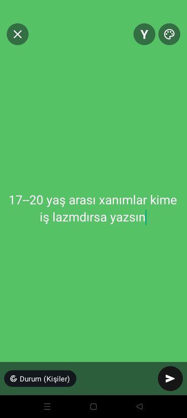 İş: 17--20 yaş arasi hansi xanima iş lazmdirsa buyurub yazsın. xais edirem