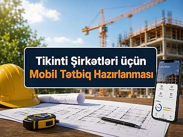 Tikinti şirkətləri üçün mobil proqram hazırlanması 📱 Tikinti