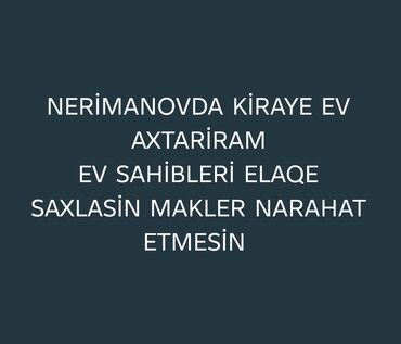 Bentley: Xidmət elanıdır: Nərimanov rayonunda kirayə ev axtarıram. Yalnız ev