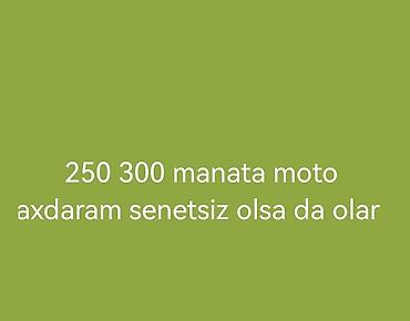 Elan: 250–300 manata moto axtarılır. Sənədsiz də ola bilər