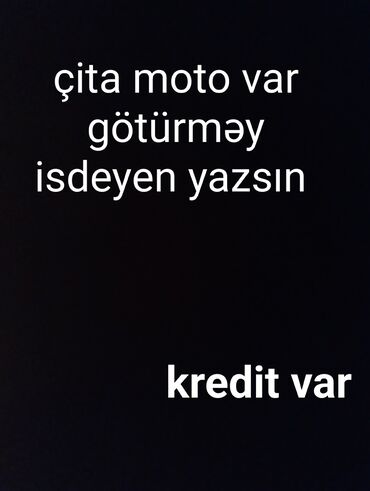 Chevrolet: Çita moto mövcuddur. Götürmək istəyənlər yaza bilər. Kredit var