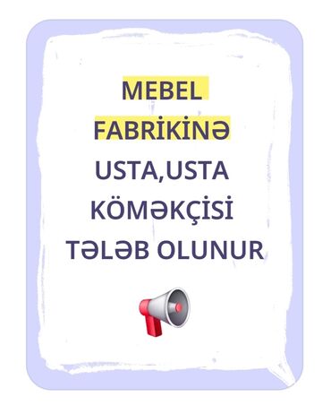 Gözəllik Salonları: Mebel fabrikinə işçi axtarışı. Vakansiyalar: - Mebel ustası - Usta