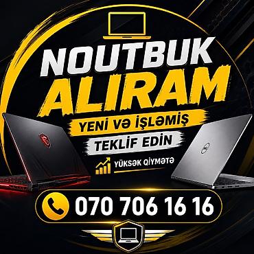 YÜKSƏK QİYMƏTƏ NOUTBUK ALIRAM YENİ VƏ İŞLƏMİŞ