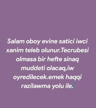 binede satici teleb olunur: Satış məsləhətçisi tələb olunur, Yalnız qadınlar üçün, İstənilən yaş, Təcrübəsiz, Aylıq ödəniş