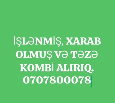 Kombilər: Işlənmiş, xarab kombi alırıq