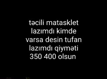 matasklet m: Təcili matasklet lazımdı kimde varsa desin tufan olsun