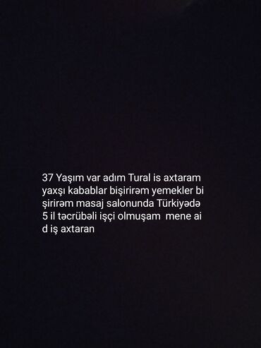 Inzibati heyət: 37 yaşlı Tural tərəfindən iş axtarılır. O, yaxşı kabablar və digər