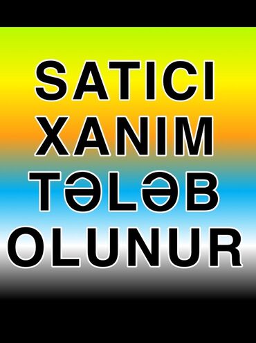 satici xanim teleb olunur: Продавец-консультант требуется, Только для женщин, 30-45 лет, 1-2 года опыта, Ежедневно оплата