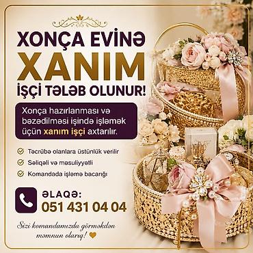 ev işi axtarıram: Xonça evinə xanım işçi axtarılır. Vəzifə: Xonçaların hazırlanması və — 1