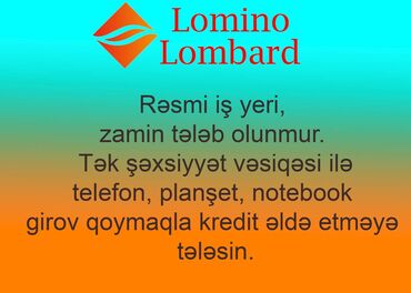 telefon lombard: Lomino Lombard Rəsmi iş yeri, zamin tələb olunmur. Tək şəxsiyyət