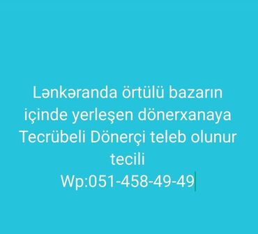 bağ evi işi: Aşpaz tələb olunur, Dönərçi, İstənilən yaş, 1-2 illik təcrübə