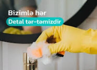Təmizlik: Təmizlik | Mənzillər, Evlər, Kafe, mağazalar | Gündəlik təmizlik, Təmirdən sonra təmizlik, Pəncərələrin, fasadların yuyulması