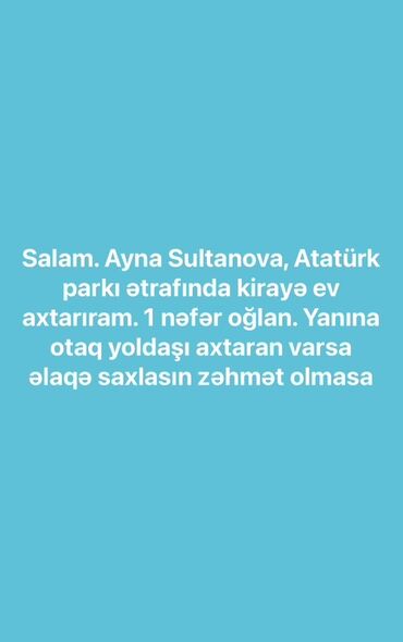 ищу комнату без посредников: Ayna Sultanova və Atatürk parkı ətrafında kirayə ev axtaran 1 nəfər
