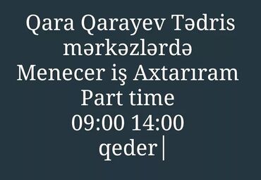 part time is vakansiyalari: Salam Qara Qarayev Tedris merkezlerde Menecer işi Axtarıram part time