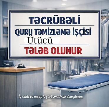 bağ evi iş: Quru təmizləmə şirkətinə təcrübəli ütücü xanım tələb olunur — 1