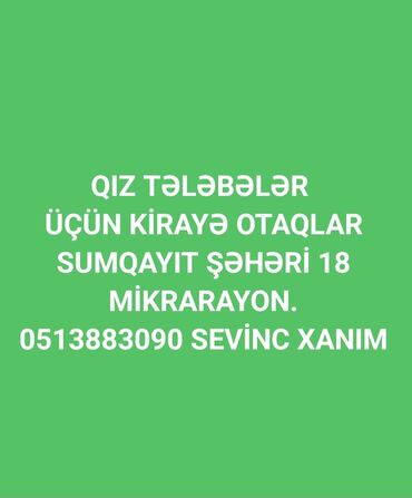 keslede kiraye evler 2022: Sumqayıt şəhəri 18 mik.Qız tələbələr və işləyən xanımlar üçün kirayə