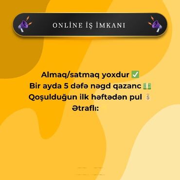2 ci növbə iş elanları: Onlayn iş imkanı - Almaq/satmağ yoxdur - Ay ərzində 5 dəfə nağd