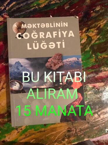 "Məktəblinin Coğrafiya Lüğəti" kitabını 15 manata alıram. Kim bu
