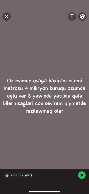 xadimə isleri: Evimde usaga baxiram yaw ferqi yoxdur ozumunde oglu var 3 yawinda 30