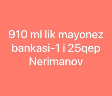 şüşə banka satışı: Banka 910 ml mayonez bankasi 25 qep . Nerimanovdan goture bilersiz