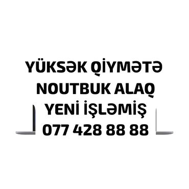 YÜKSƏK QİYMƏTƏ NOUTBUK ALIRAM