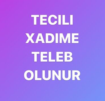 Xadimələr, təmizlikçilər: Xadimə tələb olunur, İstənilən yaş, 6 ildən artıq təcrübə, 6/1, İşəmuzd ödəniş