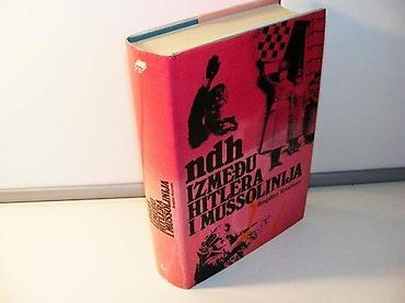 Sport & Hobby: NDH IZMEĐU HITLERA I MUSSOLINIJA B. Krizmanglobus zagreb 1983tvrd — 1