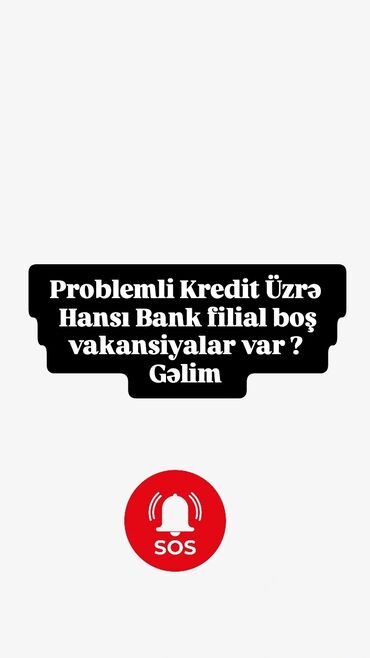 Административный персонал: Bank işində çalışmaq isterem 
Problemli kredit həll etmək