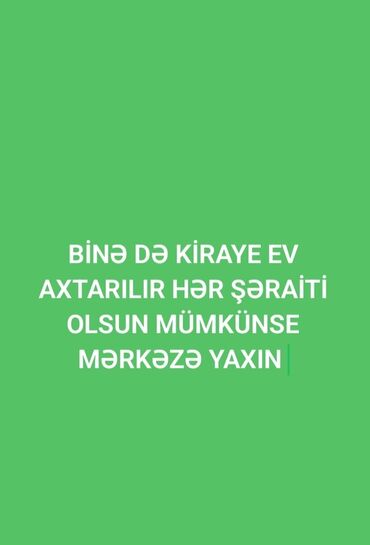 Продажа квартир: Xidmət: Kirayə ev axtarışı Mətnə əsasən tələb: - Yerləşmə: Binə