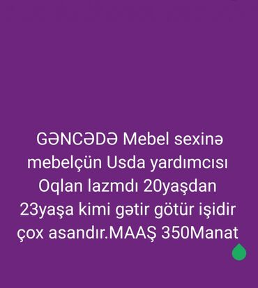 Разнорабочие: Vakansiya: Gəncədə mebel sexinə mebelçi ustaya köməkçi lazımdır.Zakaz