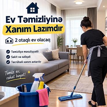 Домашний персонал и уборка: Ev təmizliyi xidməti üçün xanım tələb olunur. 2 otağlı Evdir Əl — 1