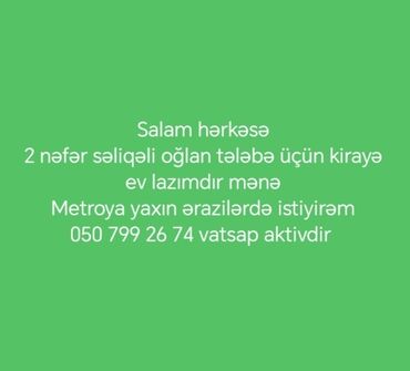Mənzil kirayələyirəm: Salam hərkəsə. Metroya yaxın ərazilərdə 2 nəfər səliqəli oğlan tələbə