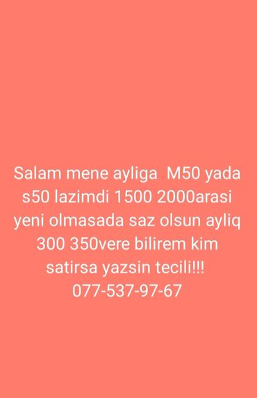 Salam, mənə aylıq ödənişlə M50 və ya S50 lazımdır. Qiymət aralığı
