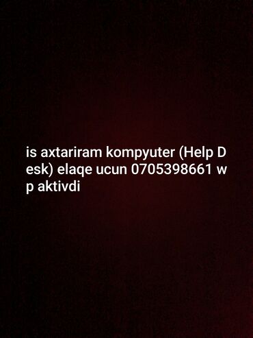 turkiyede iş: Salam is atariram kompyuter isi (Help Desk) elaqe ucun