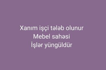 şəkidə iş elanları 2024: Xanım işçi tələb olunur – mebel sahəsi. - İşlər yüngüldür. - Mebel
