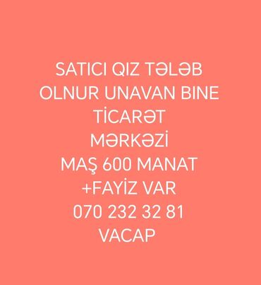 satici qiz: Satış meneceri tələb olunur, Yalnız qadınlar üçün, 18-29 yaş, Gündəlik ödəniş