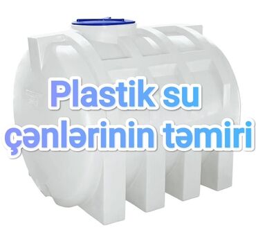 təkər temiri: Plastik su çeni temir edirik çatdıyanda veya deşilende ucuz ve