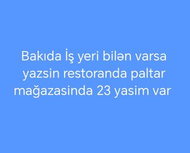 Bakıda iş laizmdi restoranda paltar mağazasinda 23 yasim var varsa