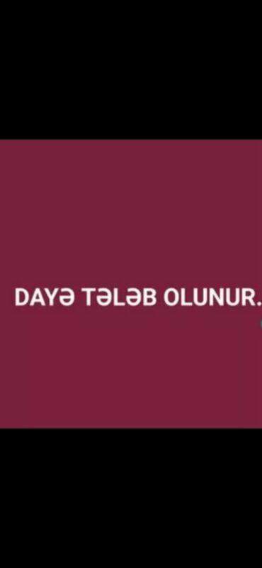 daye teleb olunur tecili: Dayə tələb olunur, Təcrübəsiz, Növbəli qrafik