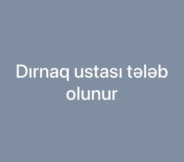 dirnaq ustasi teleb olunur 2023: Pedikur ustası. Təcrübəli. Faiz. Nəsimi r. r-nu