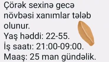 Inzibati heyət: Çörək sexinə gecə növbəsində işləmək üçün xanımlar tələb olunur. İş