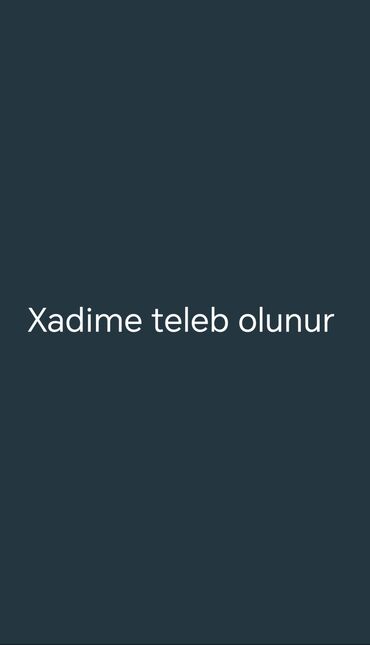 Xadimələr, təmizlikçilər: Xadimə tələb olunur, İstənilən yaş, 1 ildən az təcrübə, 1/1, Aylıq ödəniş