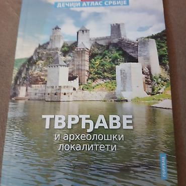 ranac vreca: Knjiga: Dečiji atlas Srbije – Tvrđave i arheološki lokaliteti Opis: - — 1
