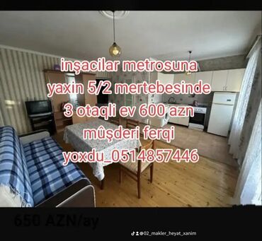 Kirayə mənzillər: Inşacilar metrosuna yaxin 5/2 mertebesinde 3 otaqli ev 600 azn mûşseri